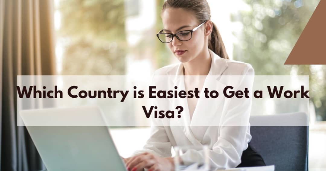 Which Country is Easiest to Get a Work Visa?