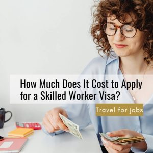 How Much Does It Cost to Apply for a Skilled Worker Visa?